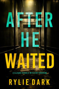 Title: After He Waited (A Sloane Riddle Suspense ThrillerBook Four), Author: Rylie Dark