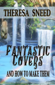 Title: Fantastic Covers and How to Make Them, Author: Theresa Sneed