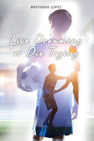 Title: Live Dreaming or Die Trying, Author: Breynner López