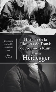 Title: Historia de la filosofía de Tomás de Aquino a Kant, Author: Martin Heidegger