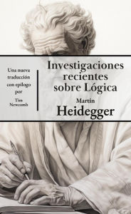 Title: Investigaciones recientes sobre lógica, Author: Martin Heidegger