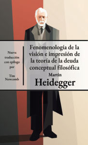 Title: Fenomenología de la visión e impresión de la teoría de la deuda conceptual filosófica, Author: Martin Heidegger