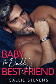 Title: Baby For Daddy's Best Friend, Author: Callie Stevens