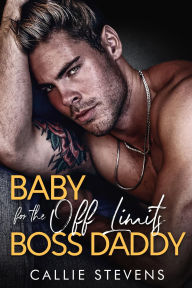 Title: Baby For The Off Limits Boss Daddy: An Enemies to Lovers Romance, Author: Callie Stevens