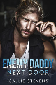 Title: Enemy Daddy Next Door: An Age Gap Romance, Author: Callie Stevens