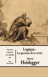 Title: Logique : La question de la vérité, Author: Martin Heidegger