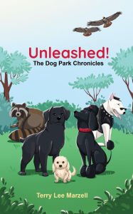 Title: Unleashed!: The Dog Park Chronicles, Author: Terry Lee Marzell