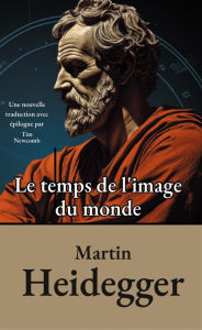 Title: Le temps de l'image du monde, Author: Martin Heidegger