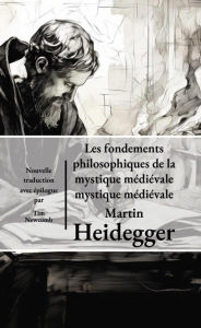 Title: Les fondements philosophiques de la mystique médiévale, Author: Martin Heidegger