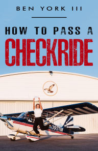 Title: How to Pass a Checkride, Author: Ben York III