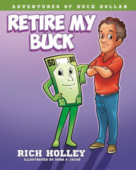 Title: Retire My Buck, Author: Rich Holley