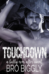 Title: Touchdown: A Bully Ever After Novel, Author: Bro Biggly