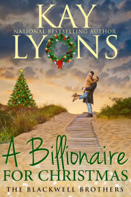 Title: A Billionaire For Christmas: An Opposites Attract Insta Love Romance, Author: Kay Lyons