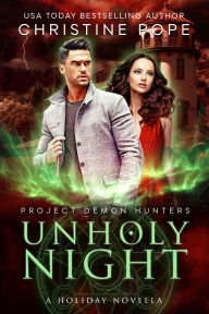 Title: Unholy Night: A Project Demon Hunters Holiday Novella, Author: Christine Pope