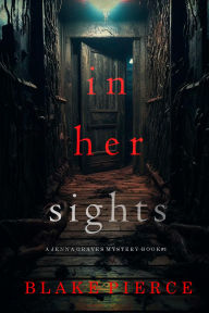 Title: In Her Sights (A Jenna Graves Suspense ThrillerBook 1), Author: Blake Pierce