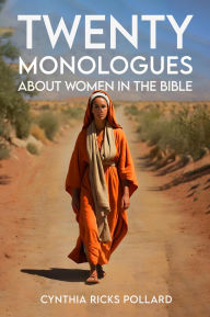 Title: Twenty Monologues about Women in the Bible, Author: Cynthia Ricks Pollard