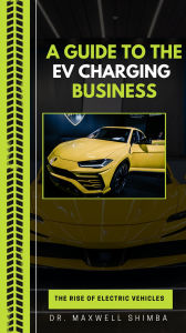 Title: A Guide to the EV Charging Business, Author: Maxwell Shimba