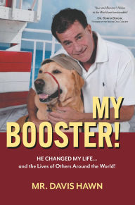 My Booster!: HE SAVED MY LIFE ...and Changed the Lives of Others Around the World!