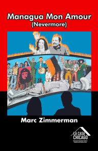 Title: Managua Mon Amour (Nevermore): A Story of Love, Revolution and Loss, Author: Marc Zimmerman