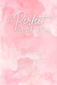 Title: A Perfect Match: a small town, rivals-to-lovers romance, Author: Ember Leigh