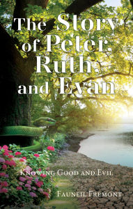 Title: The Story of Peter, Ruth, and Evan: Knowing Good and Evil, Author: Fauneil Fremont