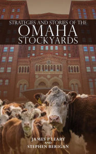 Title: STRATEGIES AND STORIES OF THE OMAHA STOCKYARDS, Author: James P. Leary