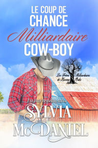 Title: Le Coup de Chance Milliadaire Cow-Boy, Author: Sylvia Mcdaniel