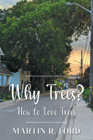 Title: Why Trees?: How to Love Trees, Author: Martin R. Ford