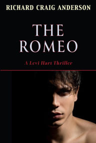 Title: The Romeo: A Levi Hart Thriller, Author: Richard Craig Anderson