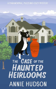 Title: The Case of the Haunted Heirlooms: An Emma Anders Cozy Mystery, Author: Annie Hudson