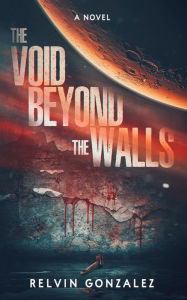 Title: The Void Beyond the Walls, Author: Relvin Gonzalez