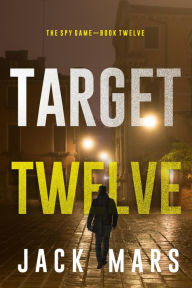 Title: Target Twelve (The Spy GameBook #12), Author: Jack Mars