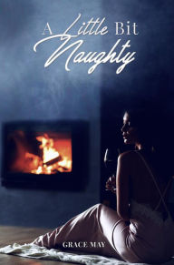 Title: A Little Bit Naughty, Author: Grace May