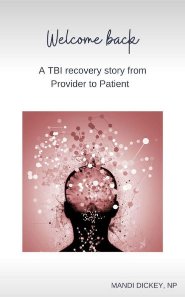 Welcome back: A TBI recovery story from Provider to Patient