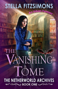 Title: The Vanishing Tome: An Urban Fantasy, Author: Stella Fitzsimons