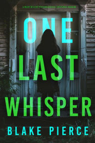 Title: One Last Whisper (The Governess: Book 6): An engrossing psychological thriller filled with shocking twists, Author: Blake Pierce