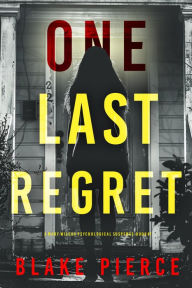 Title: One Last Regret (The Governess: Book 7): A spellbinding psychological thriller brimming with surprises, Author: Blake Pierce