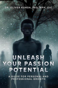 Title: Unleash Your Passion Potential, Author: Dr. Oliver Kunda