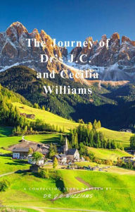 Title: The Journey of Dr.'s J.C. and Cecilia Williams, Author: Dr. J.C. Williams