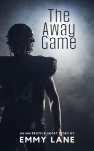 Title: The Away Game: A Friends to Lovers MM Erotica Short Story, Author: Emmy Lane