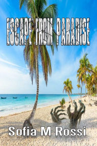 Title: Escape from paradise: A tourist nightmare, Author: Sofia M Rossi