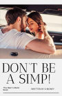 Don't Be A Simp!: The Men's Mack Book