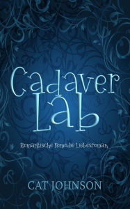 Title: Cadaver Lab: Romantische Komödie, Author: Cat Johnson