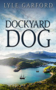 Title: Dockyard Dog, Author: Lyle Garford