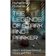 Title: THE LEGENDS OF STARK AND PARKER: Hero's and Guardians of Future and Past., Author: Muhammad Mubarak