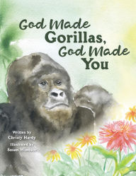 Title: God Made Gorillas, God Made You, Author: Christy Hardy