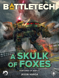 Title: BattleTech: A Skulk of Foxes: (Fortunes of War #3), Author: Jason Hansa