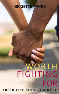 Title: Worth Fighting For, Author: Brigette Manie