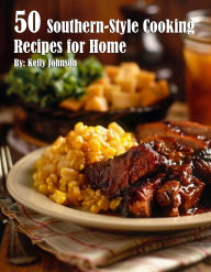Title: 50 Southern-Style Cooking Recipes for Home, Author: Kelly Johnson