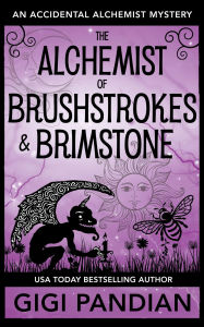 The Alchemist of Brushstrokes and Brimstone: An Accidental Alchemist Mystery